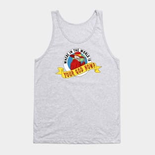Where In The World Is Your God Now? Tank Top